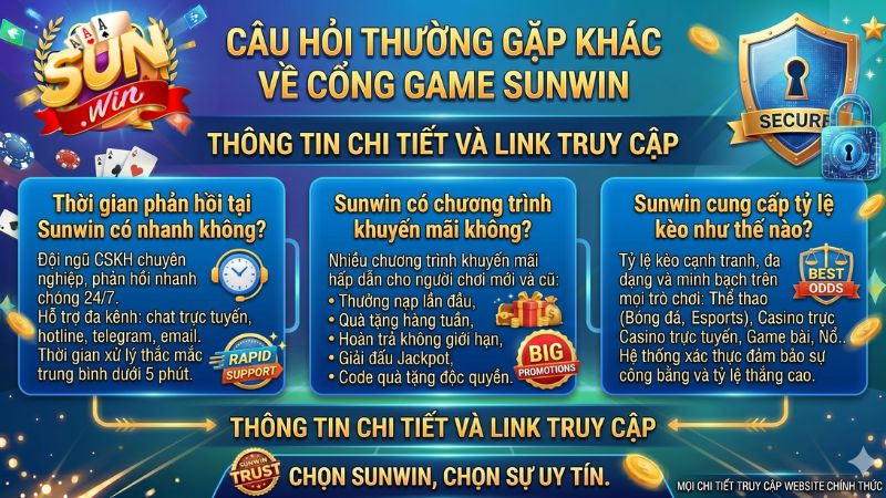Câu hỏi thường gặp khác về cổng game Sunwin